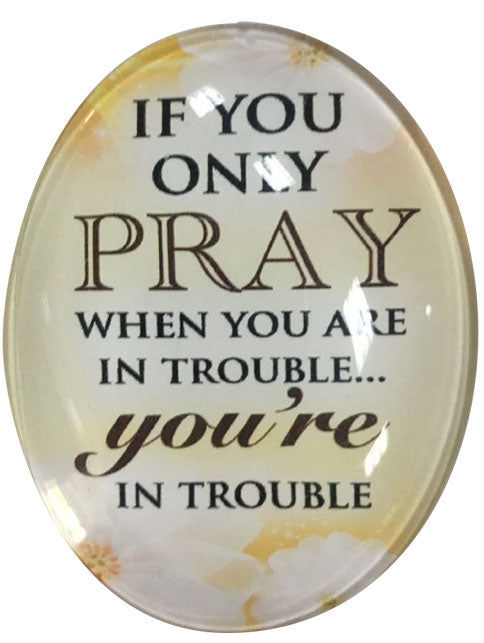 Fridge Magnet - "If You Only Pray when you are in Trouble... then you are in Trouble" (45 x 60mm)