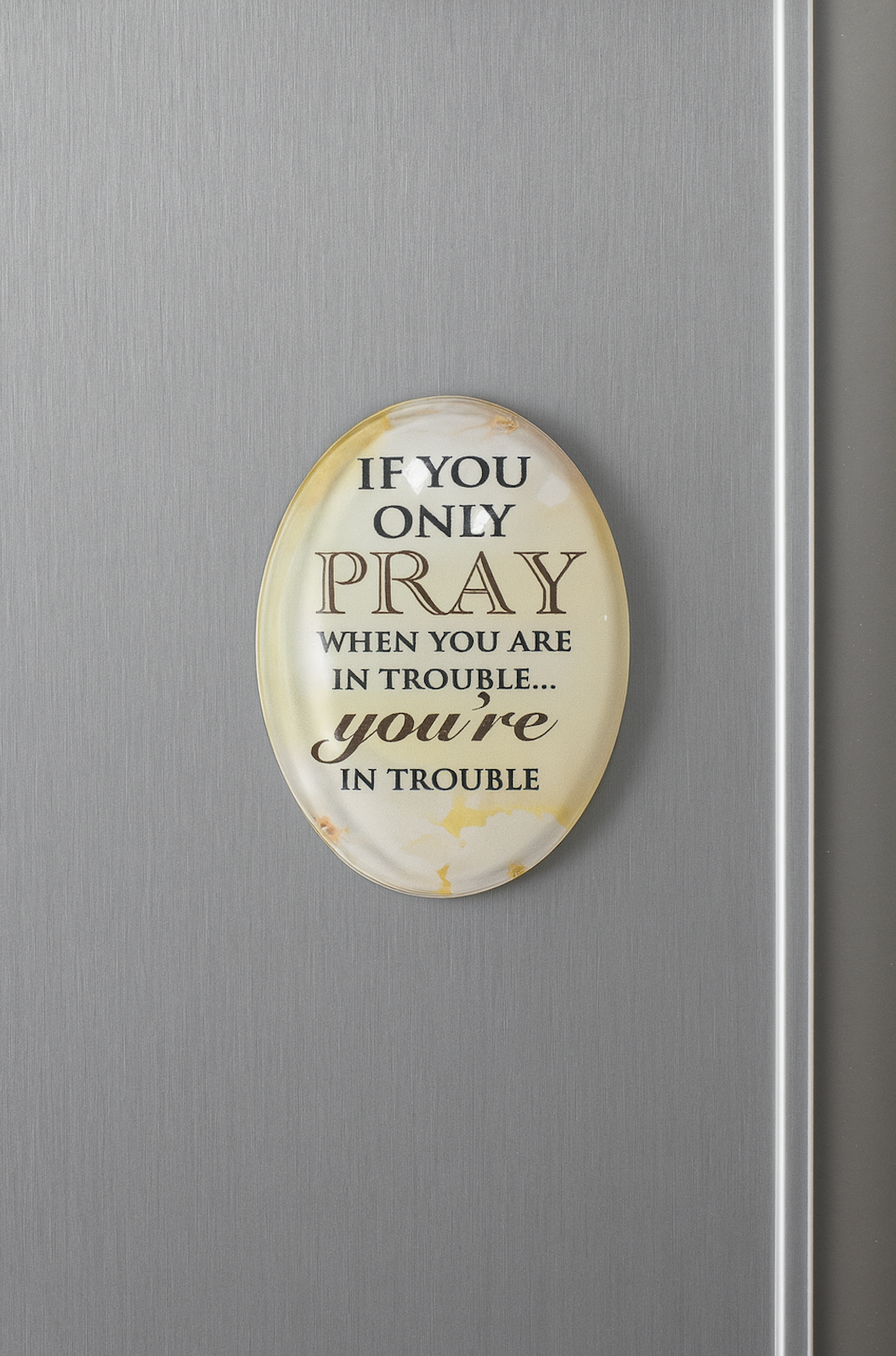 Fridge Magnet - "If You Only Pray when you are in Trouble... then you are in Trouble" (45 x 60mm)